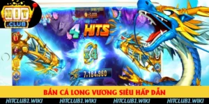 Bắn Cá Long Vương - Hiểu Luật Cùng 5 Cách Chơi Ở HITCLUB