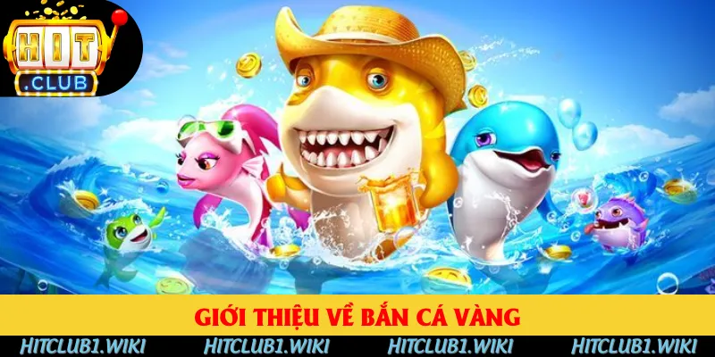 Giới thiệu Bắn Cá Vàng siêu hot