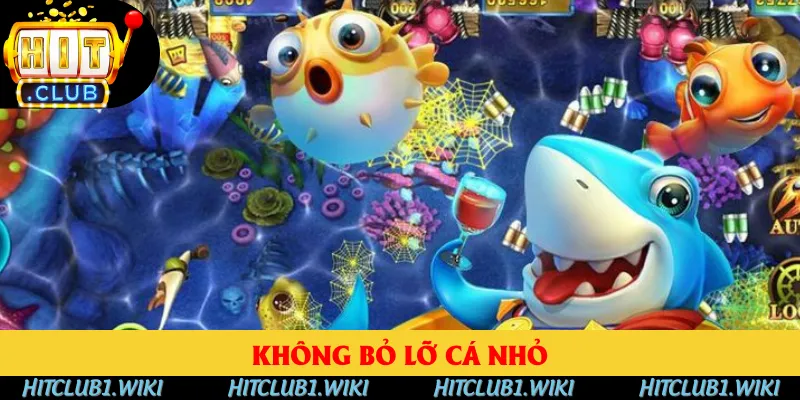 Bắn luôn cá nhỏ để không bỏ sót điểm