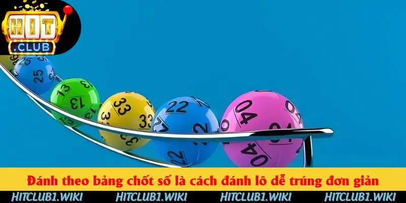 Đánh theo bảng chốt số của cao thủ là cách đánh lô dễ trúng đơn giản