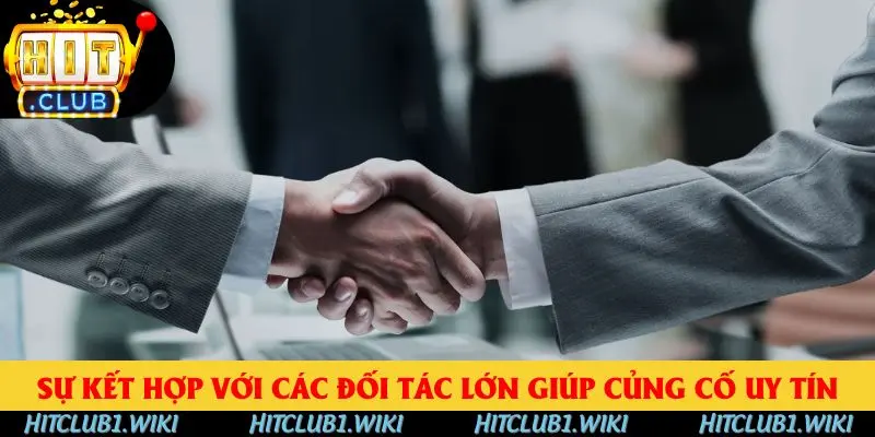 Sự kết hợp với các đối tác lớn giúp củng cố vị thế của HITCLUB
