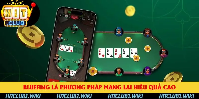 Bluffing là phương pháp mang lại hiệu quả cao
