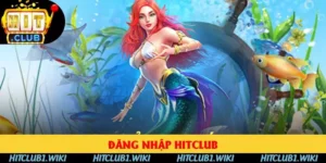 Đăng Nhập HITCLUB - Khám Phá Sân Chơi Hot Nhất 2025