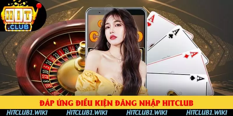 Đáp ứng đủ điều kiện đăng nhập HITCLUB thành công