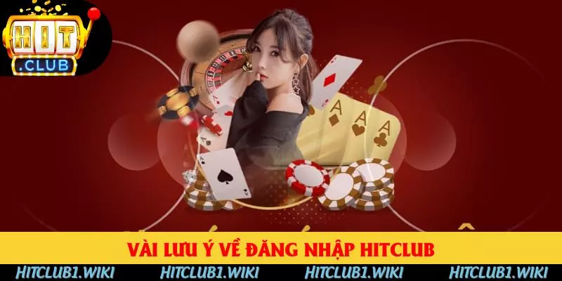 Điểm qua vài lưu ý khi đăng nhập tại HITCLUB