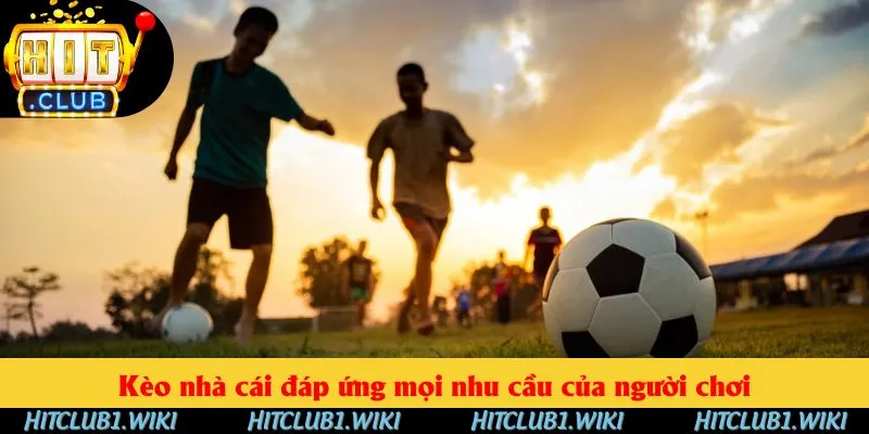 Kèo nhà cái đáp ứng mọi nhu cầu của người chơi Kèo nhà cái đáp ứng mọi nhu cầu của người chơi