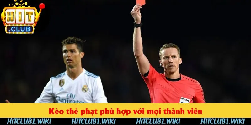Kèo thẻ phạt phù hợp với mọi thành viên
