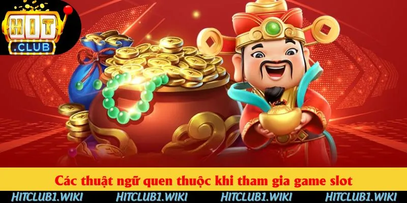 Các thuật ngữ quen thuộc khi tham gia game slot
