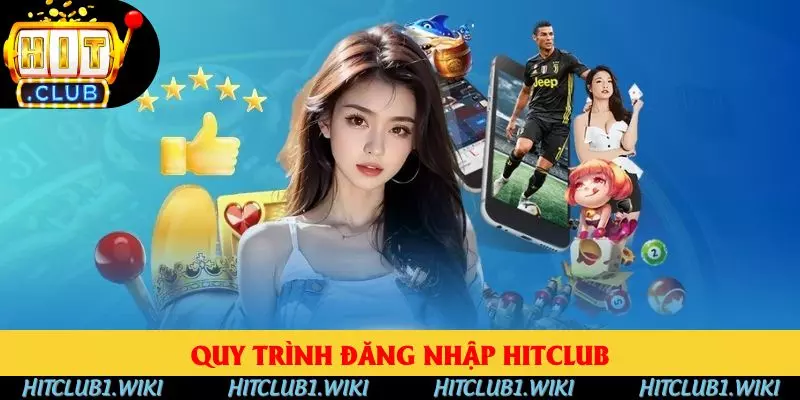 Quy trình đăng nhập HITCLUB cực chuẩn xác cho hội viên mới