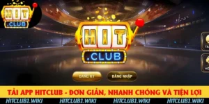 Tải App HITCLUB - Đơn Giản, Nhanh Chóng Và Tiện Lợi 2025