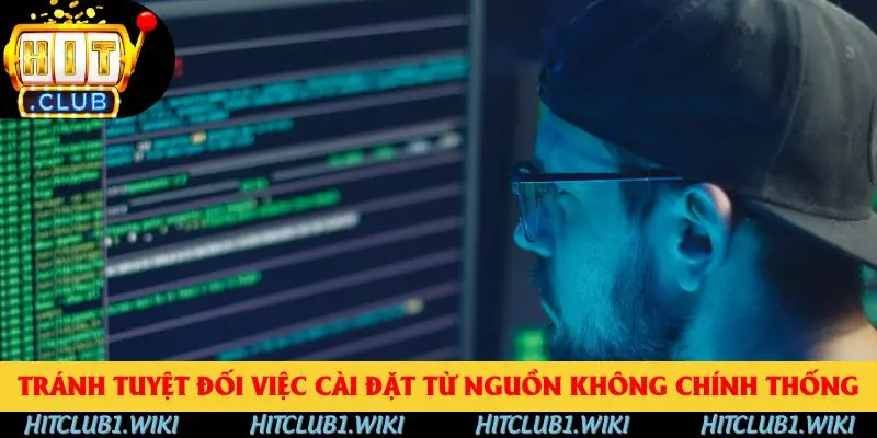 Tránh tuyệt đối việc cài đặt từ nguồn không chính thống