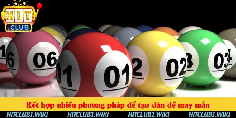 Kết hợp nhiều phương pháp để tạo dàn đề may mắn